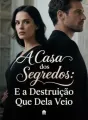 A Casa dos Segredos: E a Destruição Que Dela Veio cover