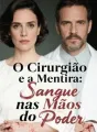 O Cirurgião e a Mentira: Sangue nas Mãos do Poder cover