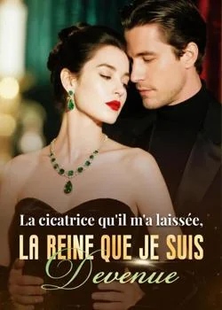 La cicatrice qu'il m'a laissée, la reine que je suis devenue