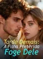 Tarde Demais: A Filha Preterida Foge Dele cover