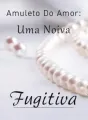 Amuleto Do Amor: Uma Noiva Fugitiva cover