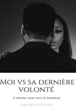 MOI VS SA DERNIÈRE VOLONTÉ