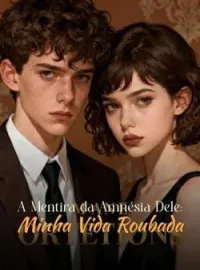 A Mentira da Amnésia Dele: Minha Vida Roubada