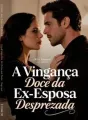 A Vingança Doce da Ex-Esposa Desprezada cover