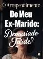 O Arrependimento Do Meu Ex-Marido: Demasiado Tarde cover