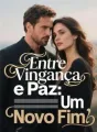 Entre Vingança e Paz: Um Novo Fim cover