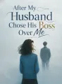 After My Husband Chose His Boss Over Me cover