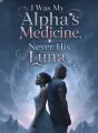 I Was My Alpha’s Medicine, Never His Luna cover