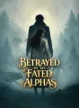 Betrayed by My Fated Alphas cover