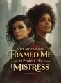 After My Husband Framed Me to Protect His Mistress cover