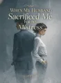 When My Husband Sacrificed Me for His Mistress cover