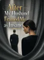 After My Husband Framed Me as Insane cover