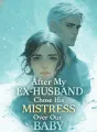 After My Ex-Husband Chose His Mistress Over Our Baby cover