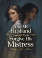 After My Husband Forced Me to Forgive His Mistress cover