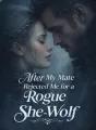 After My Mate Rejected Me for a Rogue She-Wolf cover