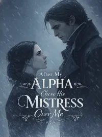 After My Alpha Chose His Mistress Over Me