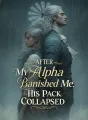 After My Alpha Banished Me, His Pack Collapsed cover
