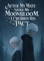 After My Mate Stole My Moonbloom, I Crushed His Pact cover