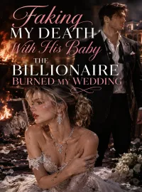 Faking My Death With His Baby: The Billionaire Burned My Wedding