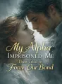 My Alpha Imprisoned Me Then Tried to Force Our Bond cover