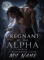 Pregnant by the Alpha Who Never Knew My Name cover