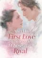After His First Love Framed Me, I Chose His Rival cover
