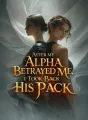 After My Alpha Betrayed Me, I Took Back His Pack cover