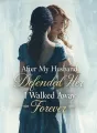 After My Husband Defended Her, I Walked Away Forever cover