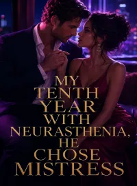 My tenth year with neurasthenia, he choose mistress