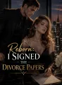 Reborn: I Signed the Divorce Papers cover