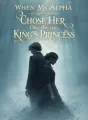 When My Alpha Chose Her, I Became the King’s Princess cover
