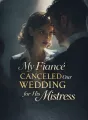 My Fiancé Canceled Our Wedding for His Mistress cover