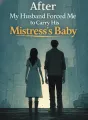After My Husband Forced Me to Carry His Mistress's Baby cover