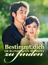 Bestimmt, dich im blindesten Moment zu finden