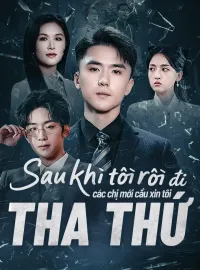 Sau khi tôi rời đi, các chị mới cầu xin tôi tha thứ