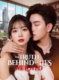 The Truth Behind the Lies We LovedShort Dramas