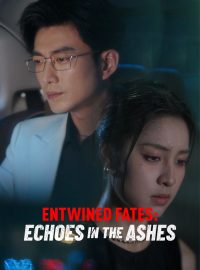 Entwined Fates: Echoes in the AshesShort Dramas