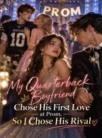 My Quarterback Boyfriend Chose His First Love at Prom, So I Chose His Rival