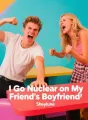 I Go Nuclear on My Friend's Boyfriend cover