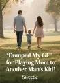 Dumped My GF for Playing Mom to Another Man's Kid cover