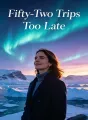 Fifty-Two Trips Too Late cover