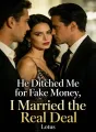 He Ditched Me for Fake Money, I Married the Real Deal cover