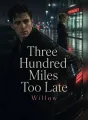 Three Hundred Miles Too Late cover
