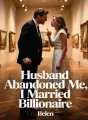Husband Abandoned Me, I Married Billionaire cover