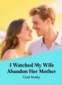 I Watched My Wife Abandon Her Mother cover