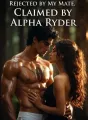 Rejected by my mate, Claimed by Alpha Ryder cover