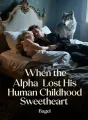 When the Alpha Lost His Human Childhood Sweetheart cover