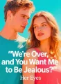 We're Over, and You Want Me to Be Jealous? cover