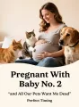 Pregnant With Baby No. 2, and All Our Pets Want Me Dead cover