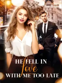 He Fell in Love with Me Too Late